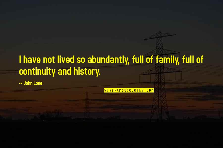 History And Family Quotes By John Lone: I have not lived so abundantly, full of