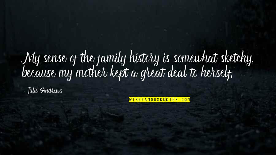 History And Family Quotes By Julie Andrews: My sense of the family history is somewhat