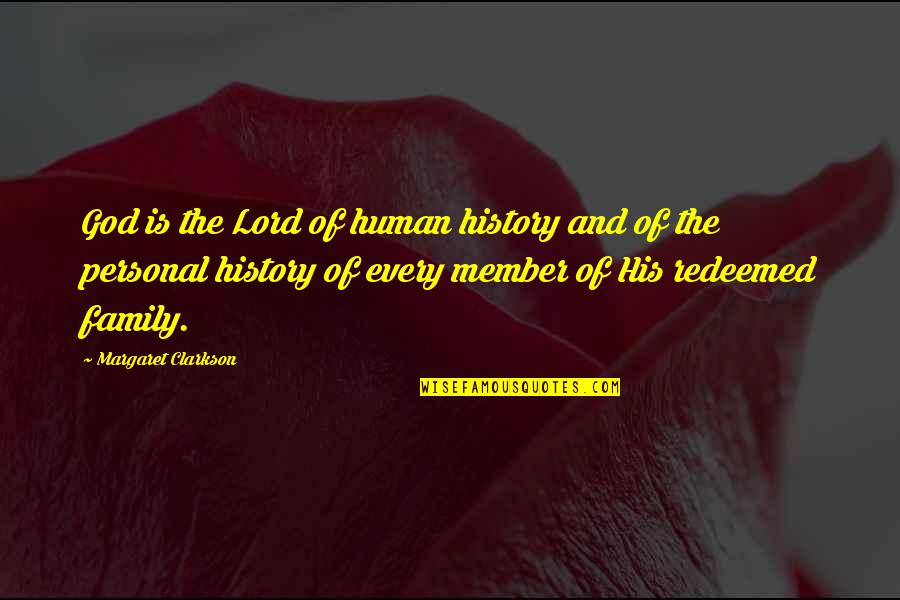 History And Family Quotes By Margaret Clarkson: God is the Lord of human history and