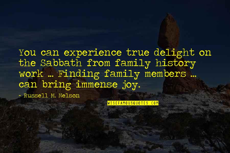 History And Family Quotes By Russell M. Nelson: You can experience true delight on the Sabbath