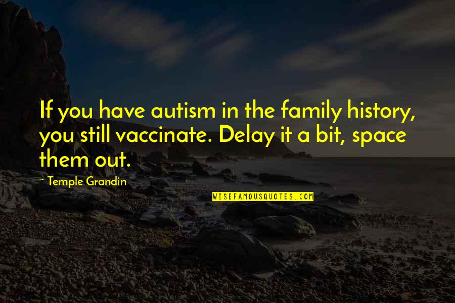 History And Family Quotes By Temple Grandin: If you have autism in the family history,