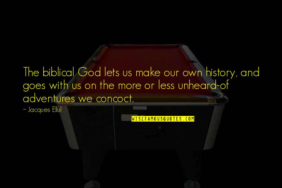 History And God Quotes By Jacques Ellul: The biblical God lets us make our own History And God Quotes By Jacques Ellul: The biblical God lets us make our own