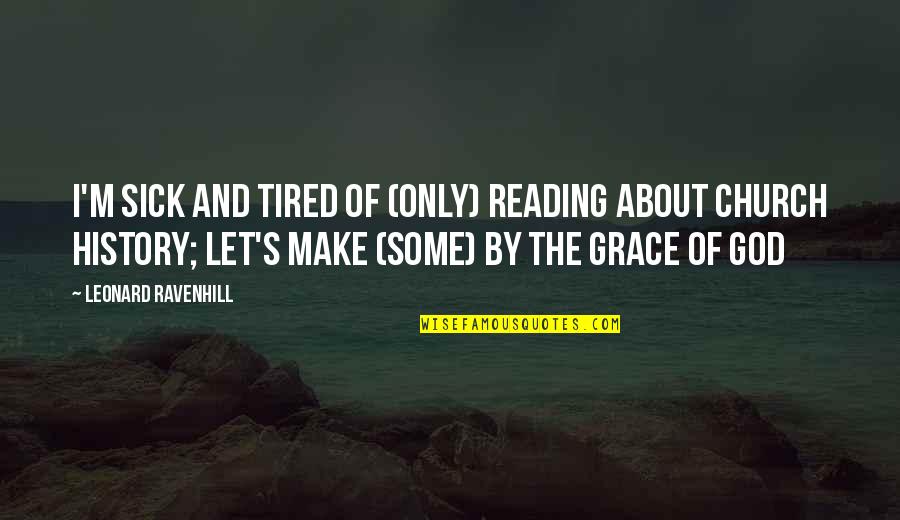 History And God Quotes By Leonard Ravenhill: I'm sick and tired of (only) reading about History And God Quotes By Leonard Ravenhill: I'm sick and tired of (only) reading about
