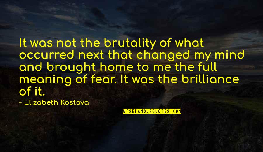 History And Its Meaning Quotes By Elizabeth Kostova: It was not the brutality of what occurred