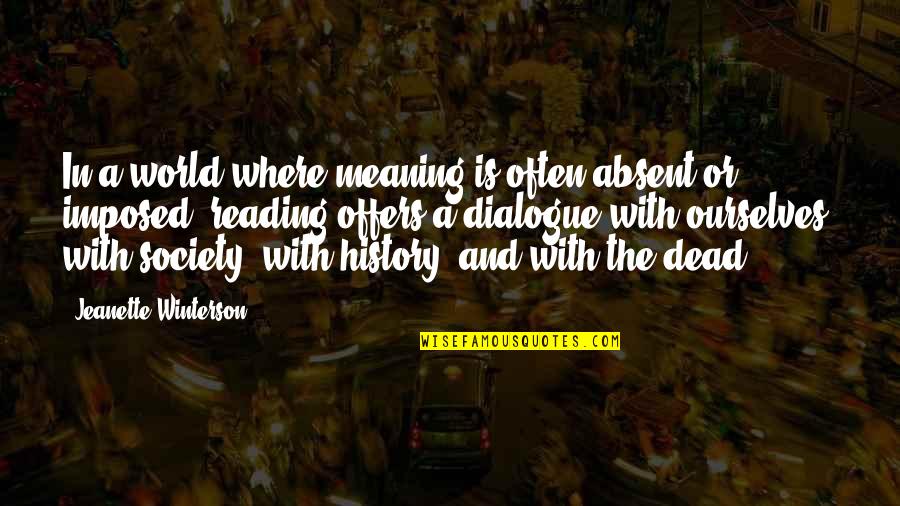 History And Its Meaning Quotes By Jeanette Winterson: In a world where meaning is often absent