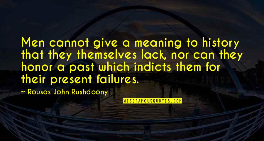 History And Its Meaning Quotes By Rousas John Rushdoony: Men cannot give a meaning to history that