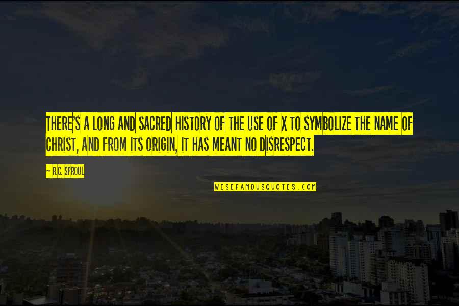 History And Its Quotes By R.C. Sproul: There's a long and sacred history of the