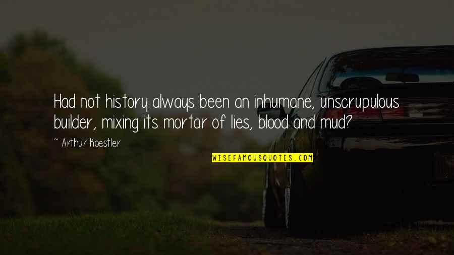 History And Lies Quotes By Arthur Koestler: Had not history always been an inhumane, unscrupulous History And Lies Quotes By Arthur Koestler: Had not history always been an inhumane, unscrupulous