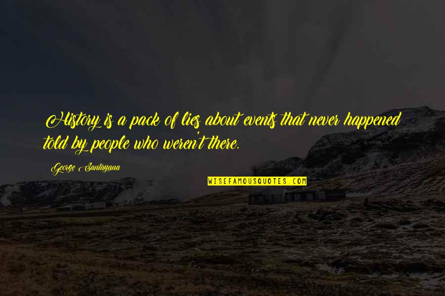 History And Lies Quotes By George Santayana: History is a pack of lies about events History And Lies Quotes By George Santayana: History is a pack of lies about events