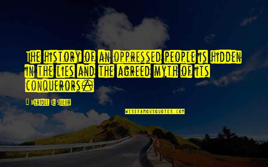 History And Lies Quotes By Meridel Le Sueur: The history of an oppressed people is hidden History And Lies Quotes By Meridel Le Sueur: The history of an oppressed people is hidden