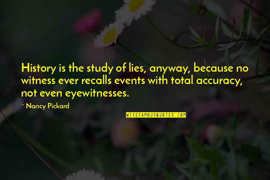 History And Lies Quotes By Nancy Pickard: History is the study of lies, anyway, because History And Lies Quotes By Nancy Pickard: History is the study of lies, anyway, because