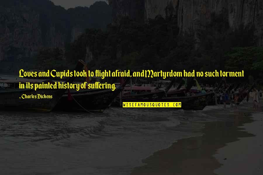 History And Love Quotes By Charles Dickens: Loves and Cupids took to flight afraid, and