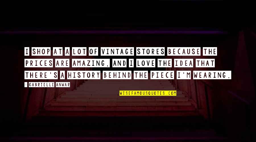History And Love Quotes By Gabrielle Anwar: I shop at a lot of vintage stores