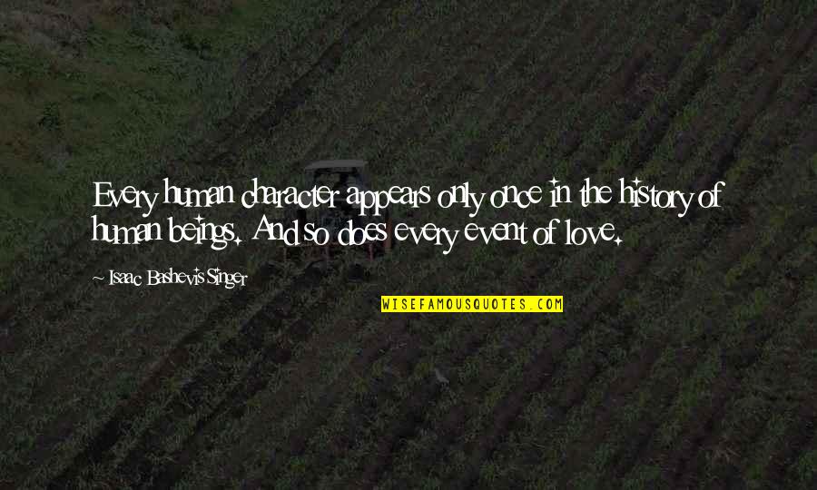 History And Love Quotes By Isaac Bashevis Singer: Every human character appears only once in the