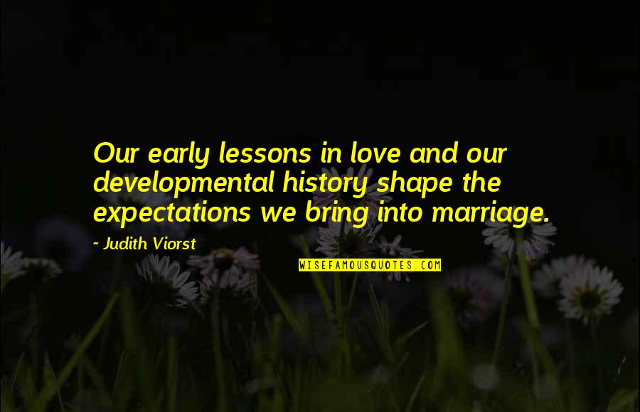 History And Love Quotes By Judith Viorst: Our early lessons in love and our developmental