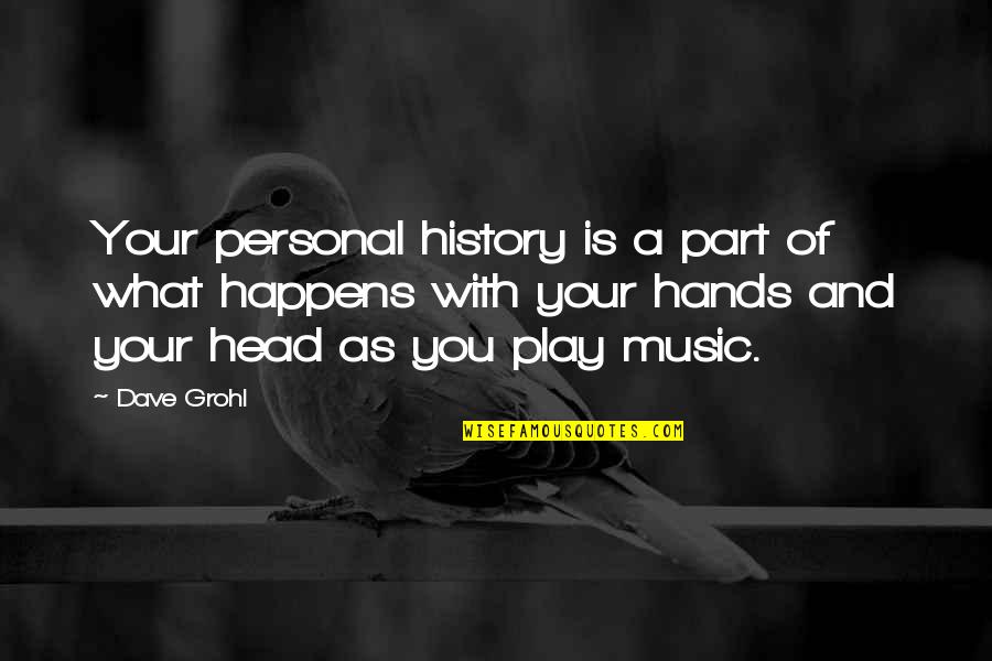 History And Music Quotes By Dave Grohl: Your personal history is a part of what