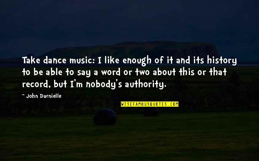 History And Music Quotes By John Darnielle: Take dance music: I like enough of it