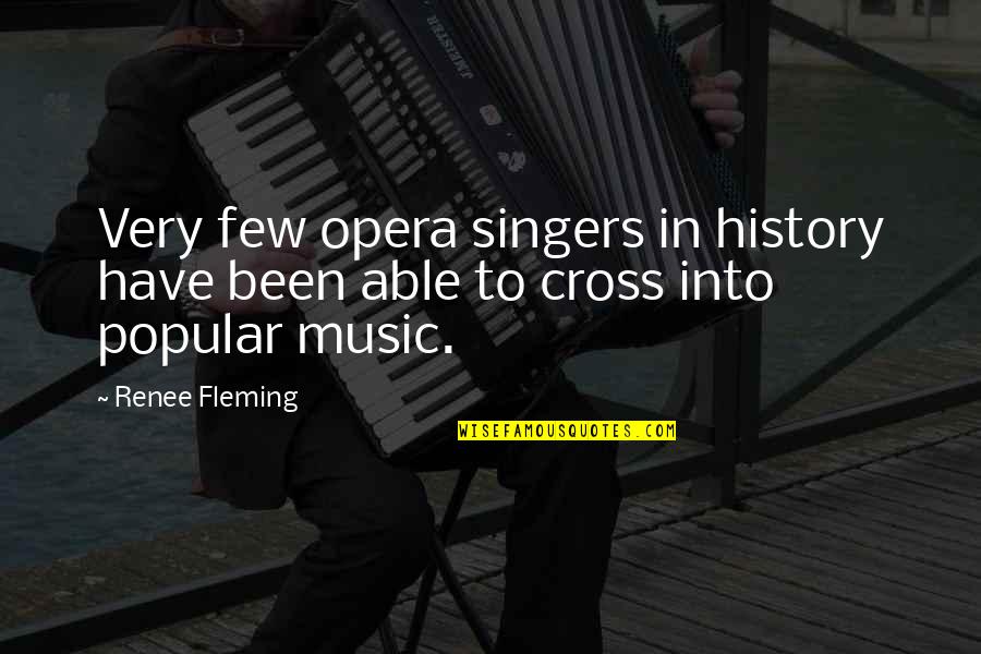 History And Music Quotes By Renee Fleming: Very few opera singers in history have been