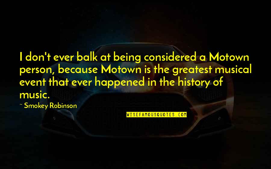 History And Music Quotes By Smokey Robinson: I don't ever balk at being considered a