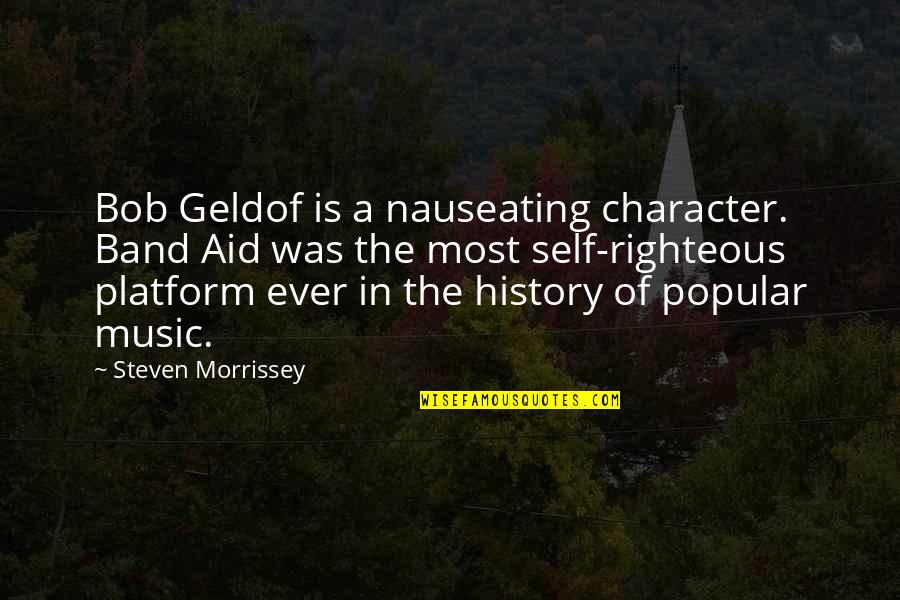 History And Music Quotes By Steven Morrissey: Bob Geldof is a nauseating character. Band Aid