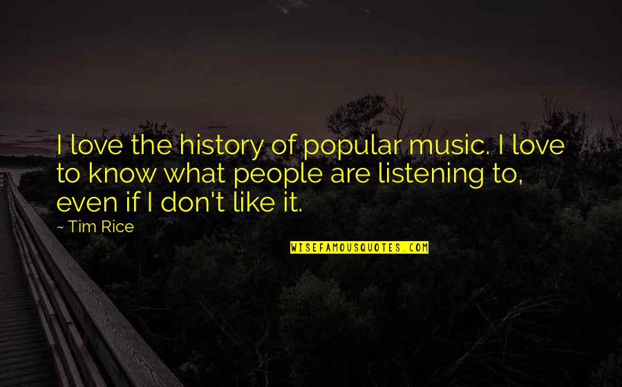 History And Music Quotes By Tim Rice: I love the history of popular music. I