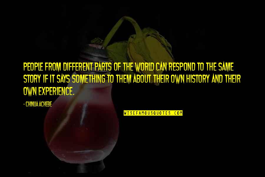History And People Quotes By Chinua Achebe: People from different parts of the world can
