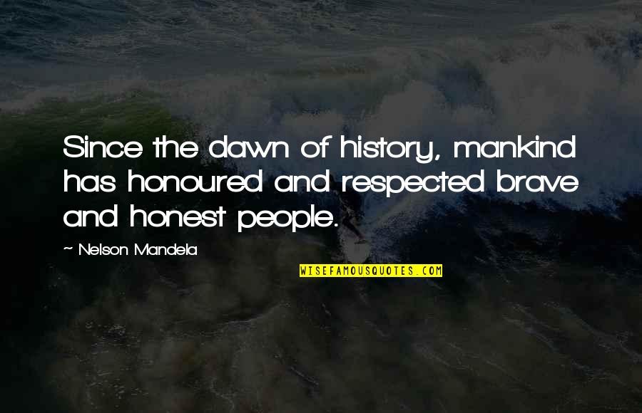 History And People Quotes By Nelson Mandela: Since the dawn of history, mankind has honoured