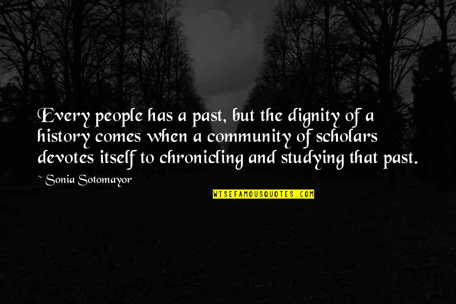 History And People Quotes By Sonia Sotomayor: Every people has a past, but the dignity