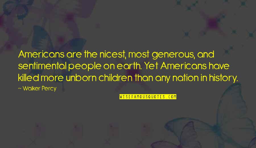 History And People Quotes By Walker Percy: Americans are the nicest, most generous, and sentimental