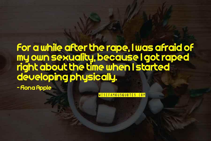 History And Pop Culture Quotes By Fiona Apple: For a while after the rape, I was