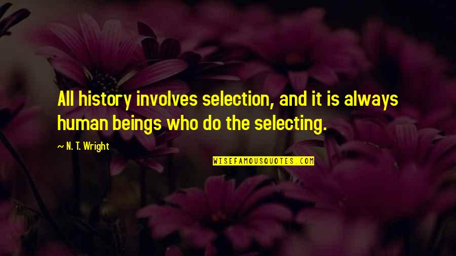 History And Quotes By N. T. Wright: All history involves selection, and it is always