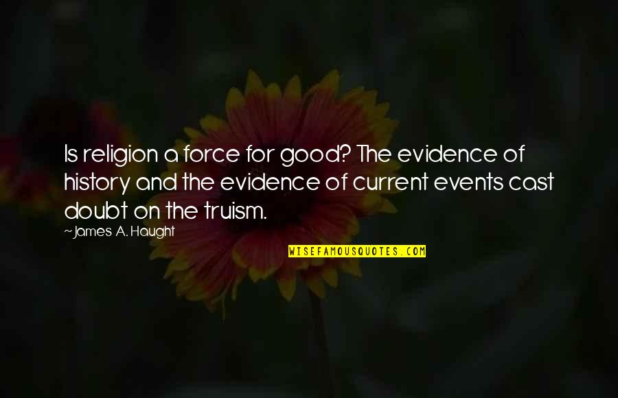 History And Religion Quotes By James A. Haught: Is religion a force for good? The evidence