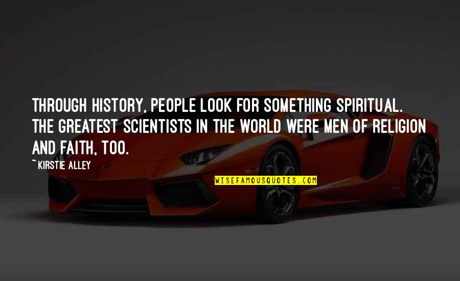 History And Religion Quotes By Kirstie Alley: Through history, people look for something spiritual. The