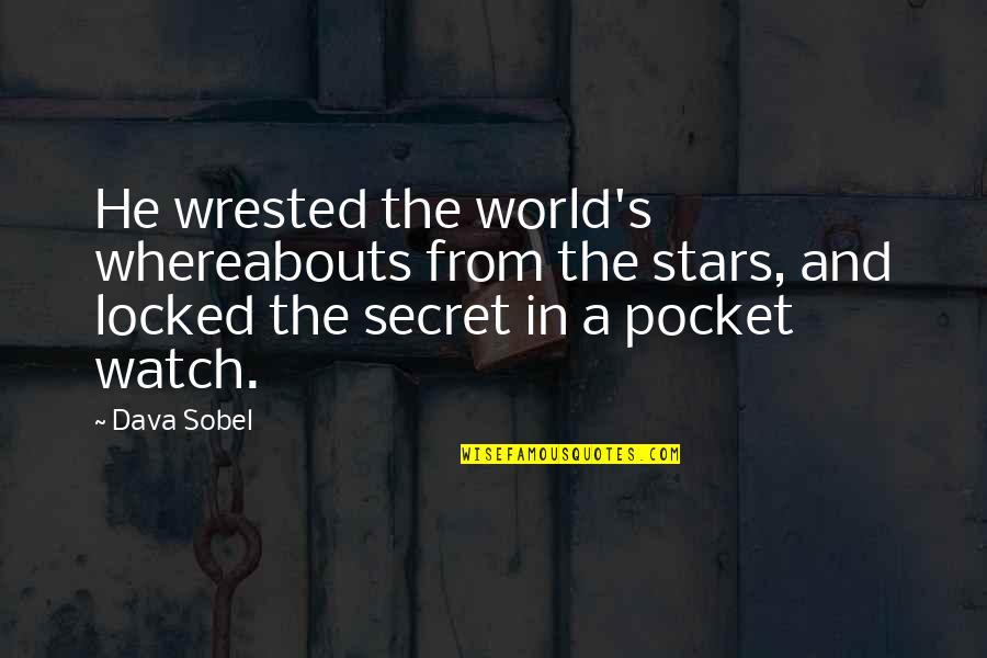 History And Science Quotes By Dava Sobel: He wrested the world's whereabouts from the stars,