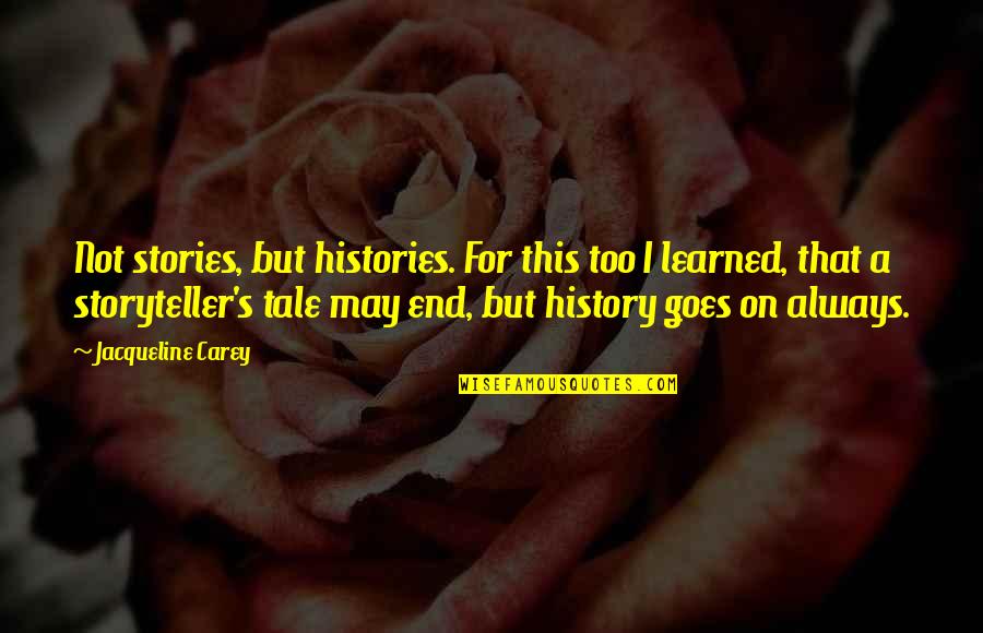 History And Storytelling Quotes By Jacqueline Carey: Not stories, but histories. For this too I