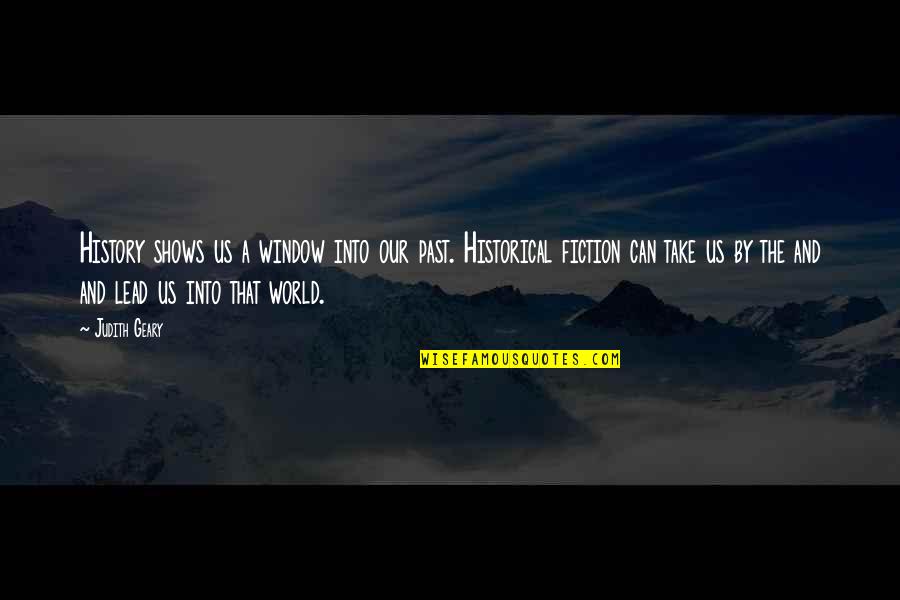 History And The Past Quotes By Judith Geary: History shows us a window into our past. History And The Past Quotes By Judith Geary: History shows us a window into our past.