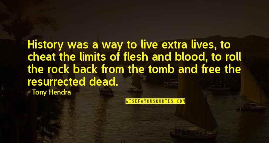 History And The Past Quotes By Tony Hendra: History was a way to live extra lives,