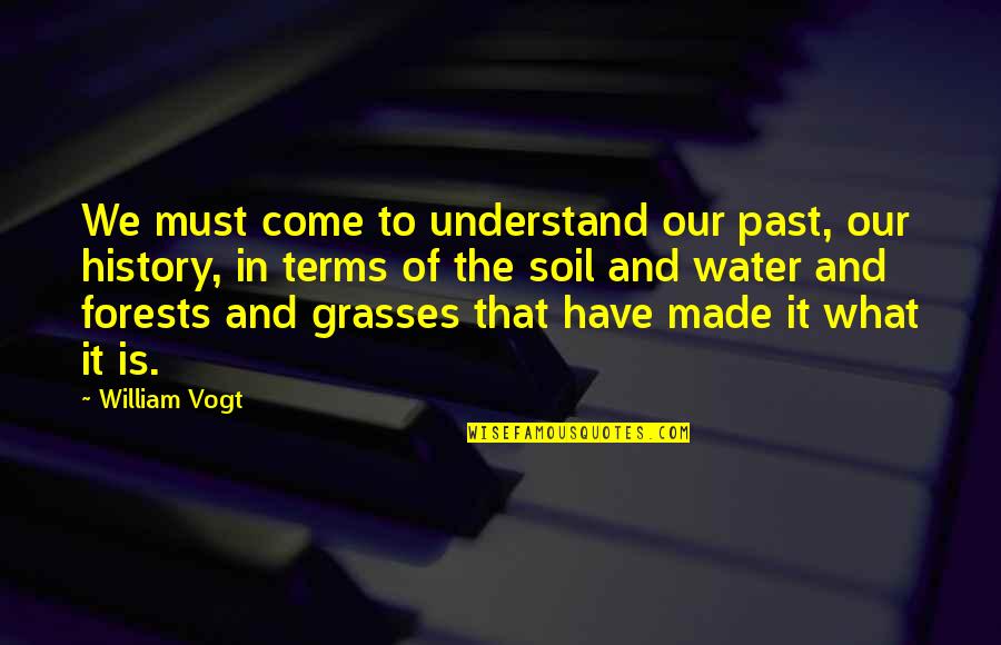 History And The Past Quotes By William Vogt: We must come to understand our past, our