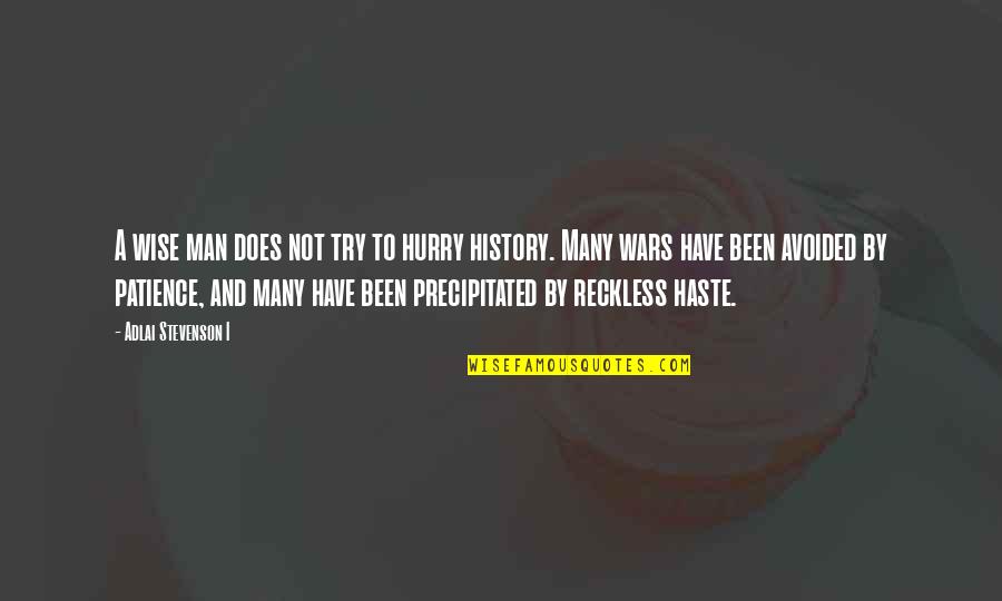 History And War Quotes By Adlai Stevenson I: A wise man does not try to hurry History And War Quotes By Adlai Stevenson I: A wise man does not try to hurry
