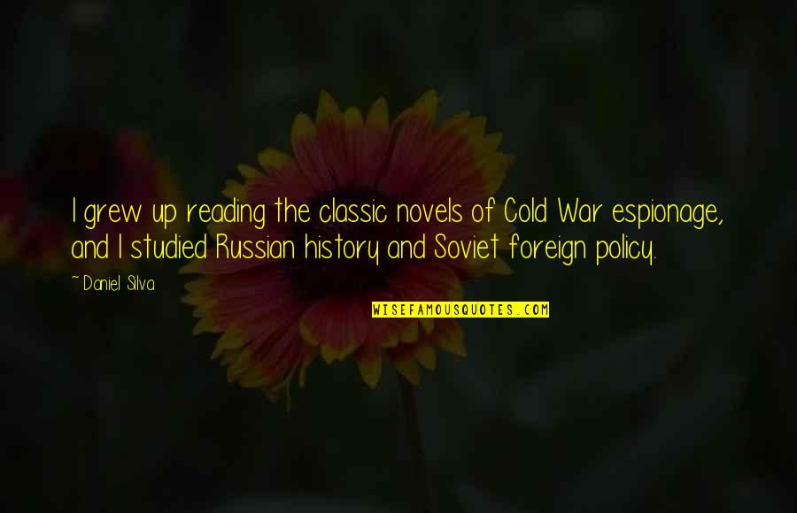 History And War Quotes By Daniel Silva: I grew up reading the classic novels of History And War Quotes By Daniel Silva: I grew up reading the classic novels of