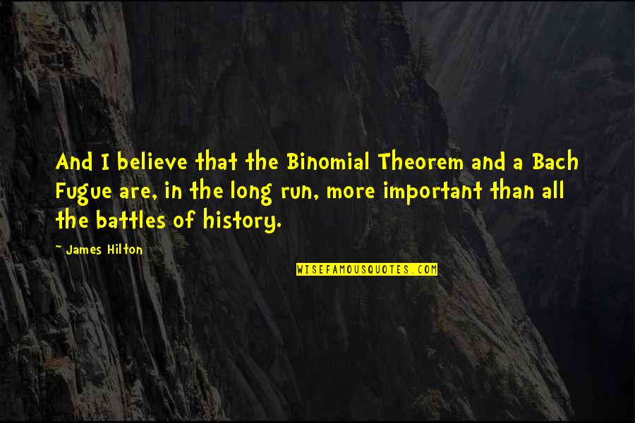 History And War Quotes By James Hilton: And I believe that the Binomial Theorem and History And War Quotes By James Hilton: And I believe that the Binomial Theorem and