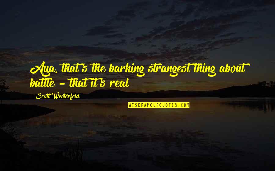 History Are Doomed To Repeat It Quotes By Scott Westerfeld: Aya, that's the barking strangest thing about battle History Are Doomed To Repeat It Quotes By Scott Westerfeld: Aya, that's the barking strangest thing about battle