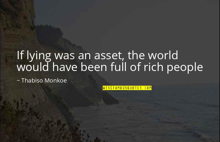 History Being Dangerous Quotes By Thabiso Monkoe: If lying was an asset, the world would History Being Dangerous Quotes By Thabiso Monkoe: If lying was an asset, the world would