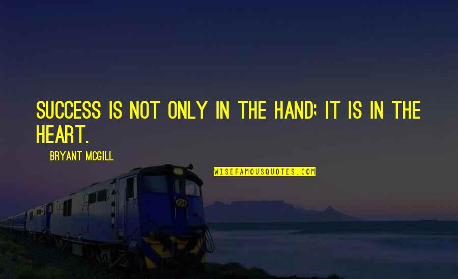 History Being Important Quotes By Bryant McGill: Success is not only in the hand; it History Being Important Quotes By Bryant McGill: Success is not only in the hand; it