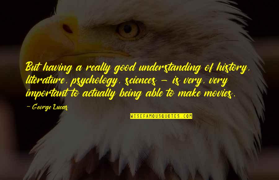 History Being Important Quotes By George Lucas: But having a really good understanding of history,