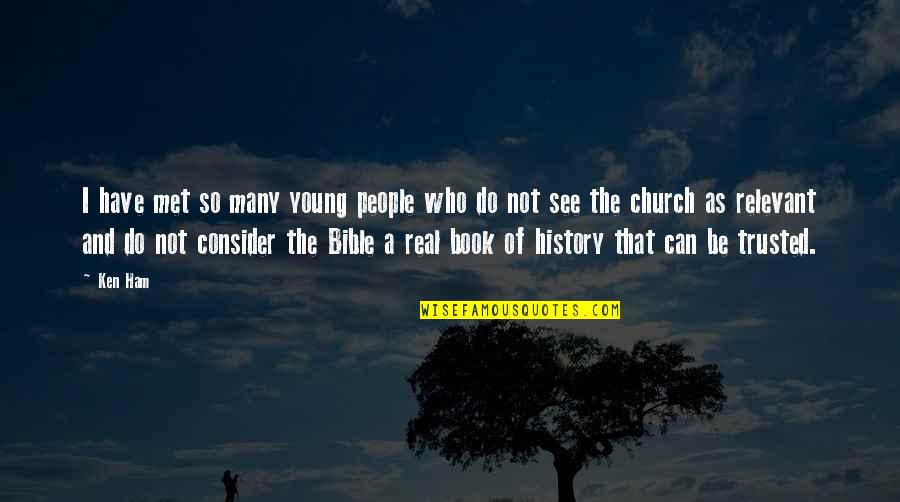 History Bible Quotes By Ken Ham: I have met so many young people who