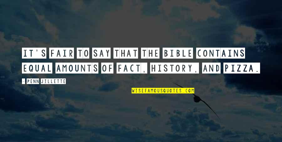 History Bible Quotes By Penn Jillette: It's fair to say that the Bible contains