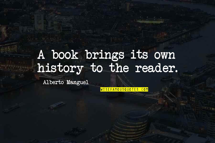 History Book Quotes By Alberto Manguel: A book brings its own history to the