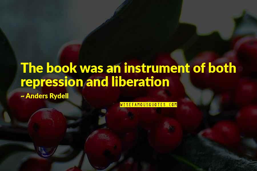 History Book Quotes By Anders Rydell: The book was an instrument of both repression