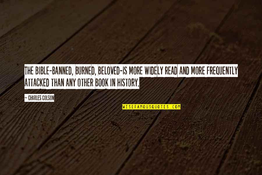 History Book Quotes By Charles Colson: The Bible-banned, burned, beloved-is more widely read and